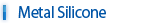Metal Silicone